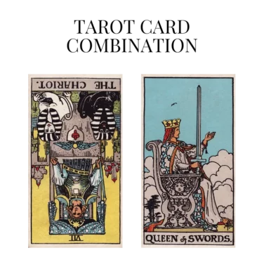 the chariot reversed and queen of swords tarot cards combination meaning