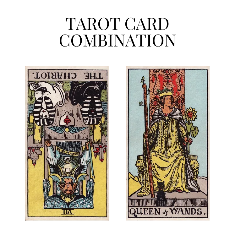 the chariot reversed and queen of wands tarot cards combination meaning