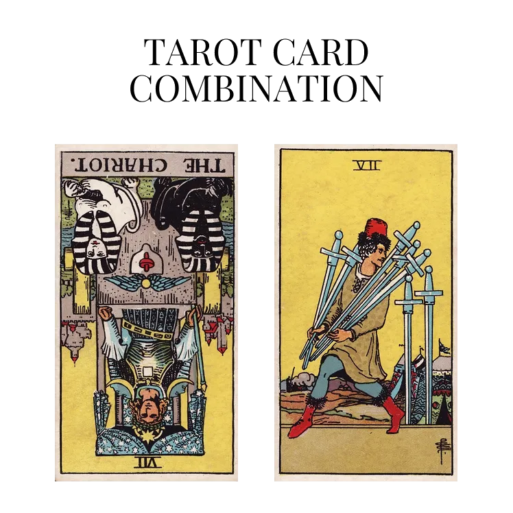 the chariot reversed and seven of swords tarot cards combination meaning