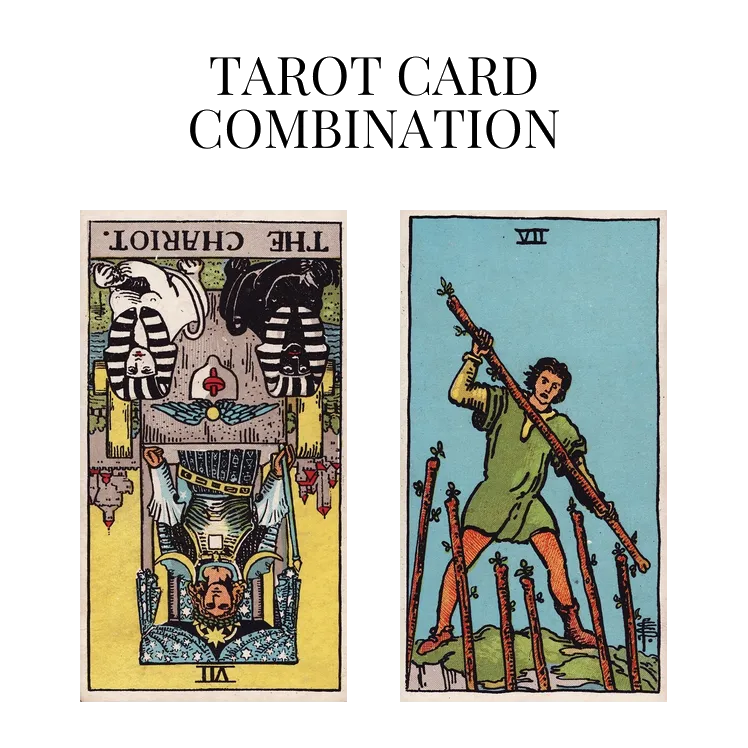 the chariot reversed and seven of wands tarot cards combination meaning