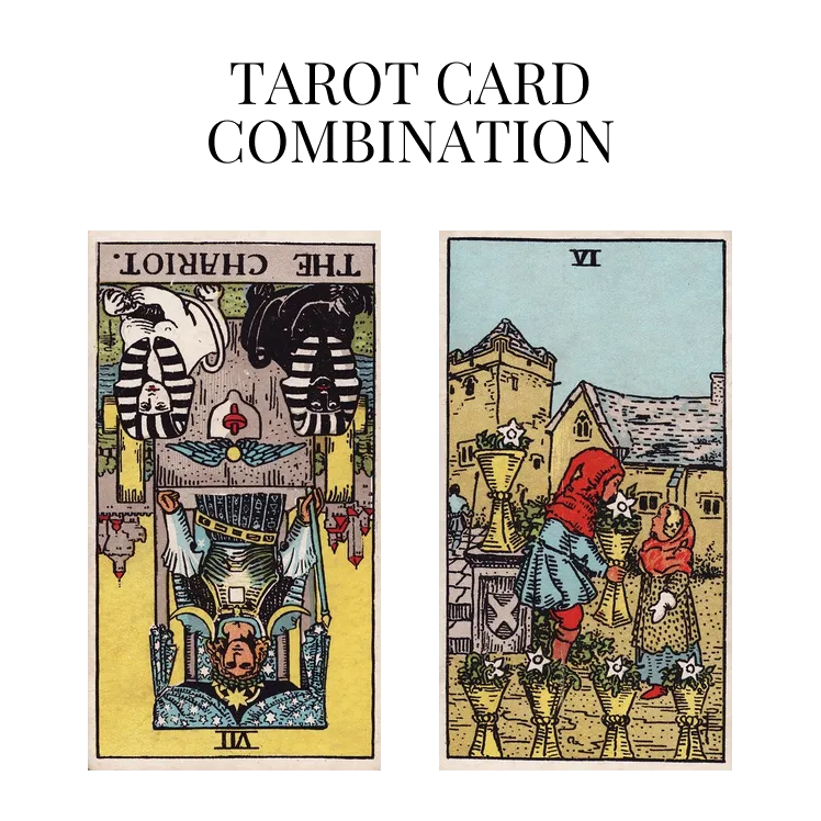 the chariot reversed and six of cups tarot cards combination meaning
