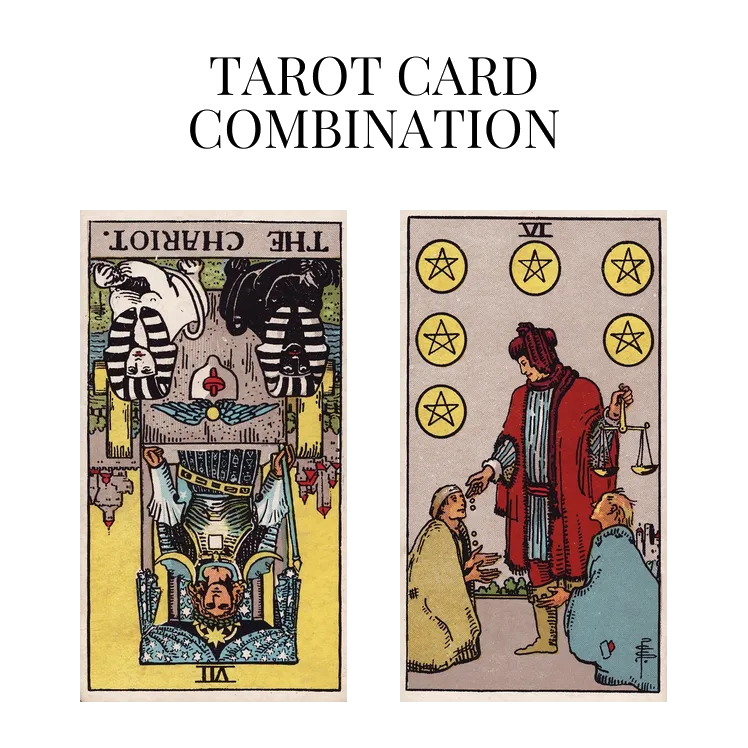 the chariot reversed and six of pentacles tarot cards combination meaning