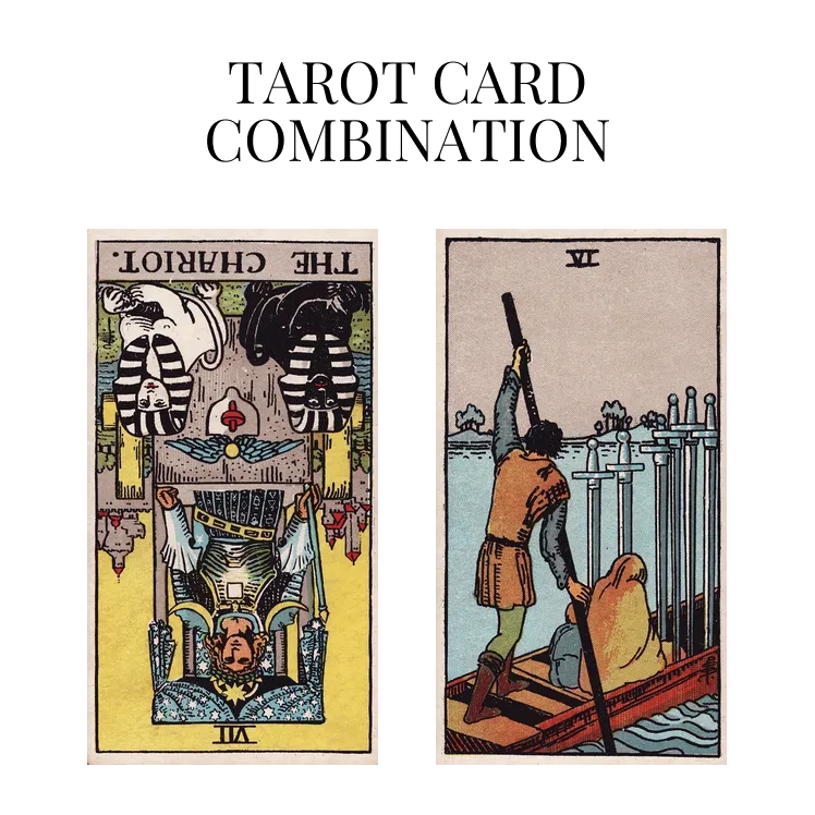 the chariot reversed and six of swords tarot cards combination meaning
