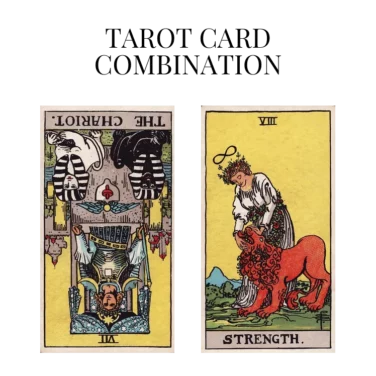 the chariot reversed and strength tarot cards combination meaning