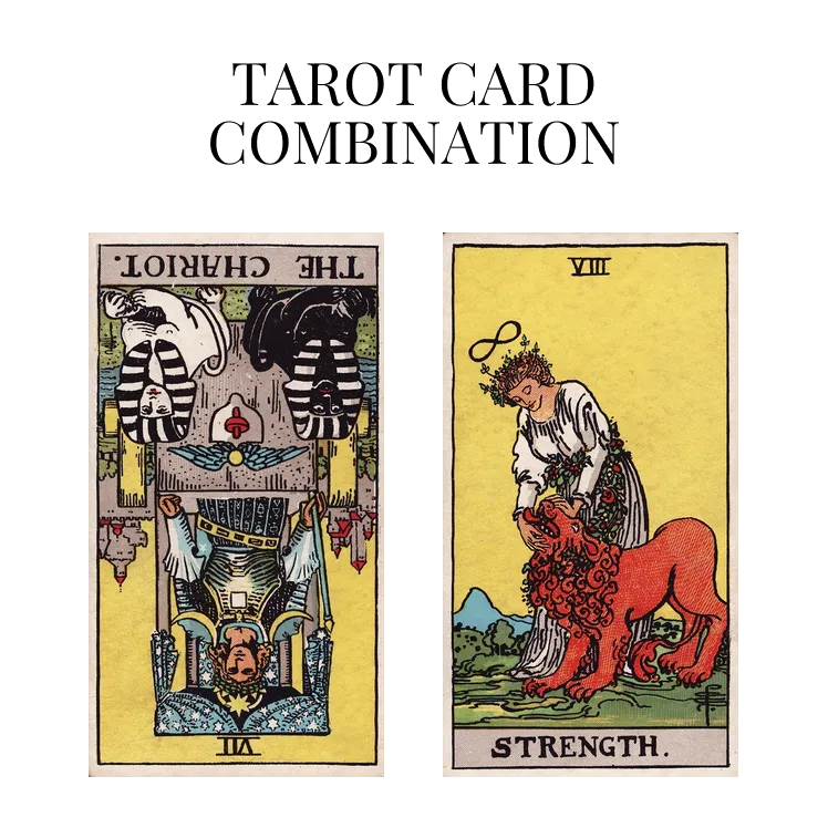 the chariot reversed and strength tarot cards combination meaning