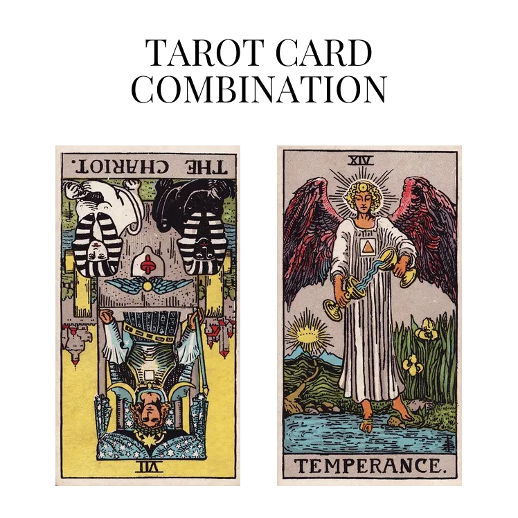 the chariot reversed and temperance tarot cards combination meaning