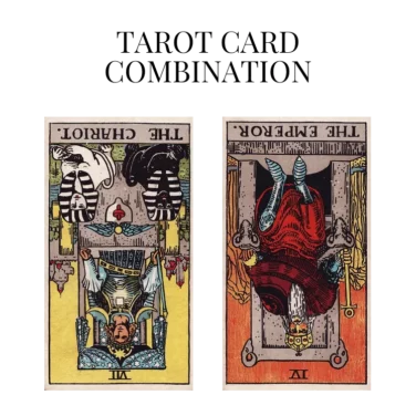 the chariot reversed and the emperor reversed tarot cards combination meaning
