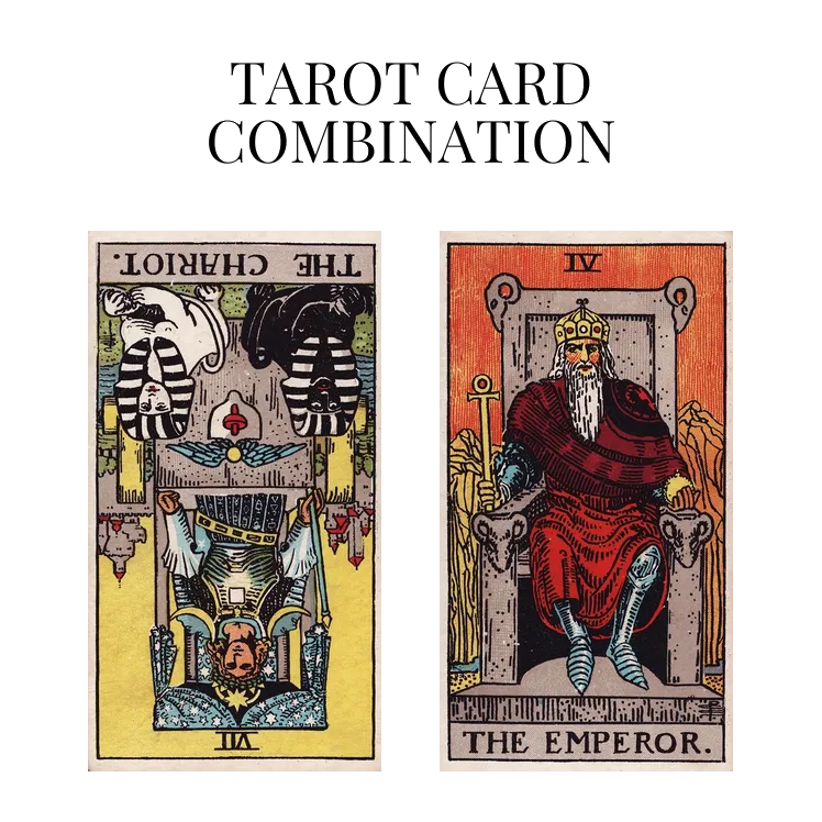 the chariot reversed and the emperor tarot cards combination meaning