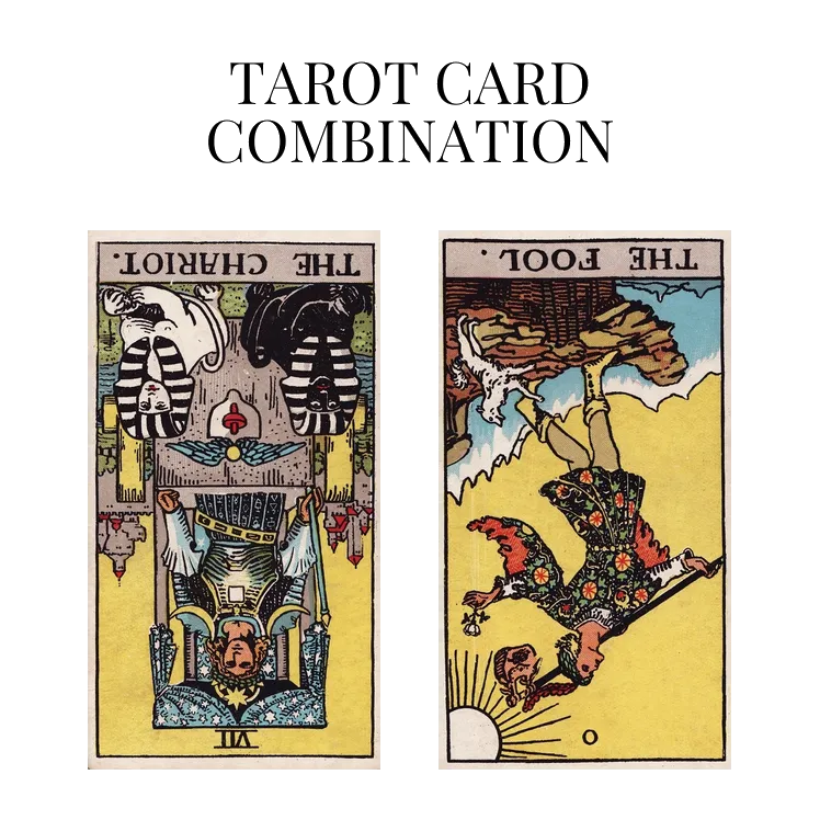 the chariot reversed and the fool reversed tarot cards combination meaning