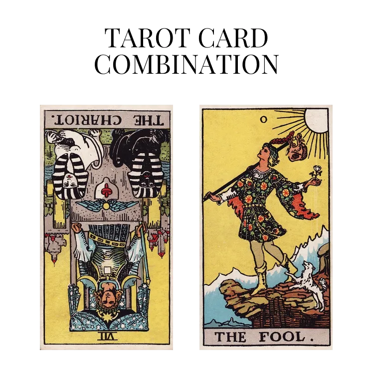 the chariot reversed and the fool tarot cards combination meaning