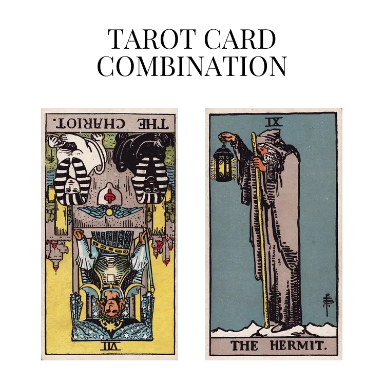 the chariot reversed and the hermit tarot cards combination meaning
