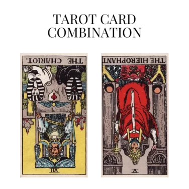 the chariot reversed and the hierophant reversed tarot cards combination meaning