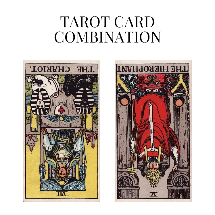 the chariot reversed and the hierophant reversed tarot cards combination meaning