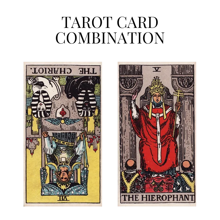 the chariot reversed and the hierophant tarot cards combination meaning