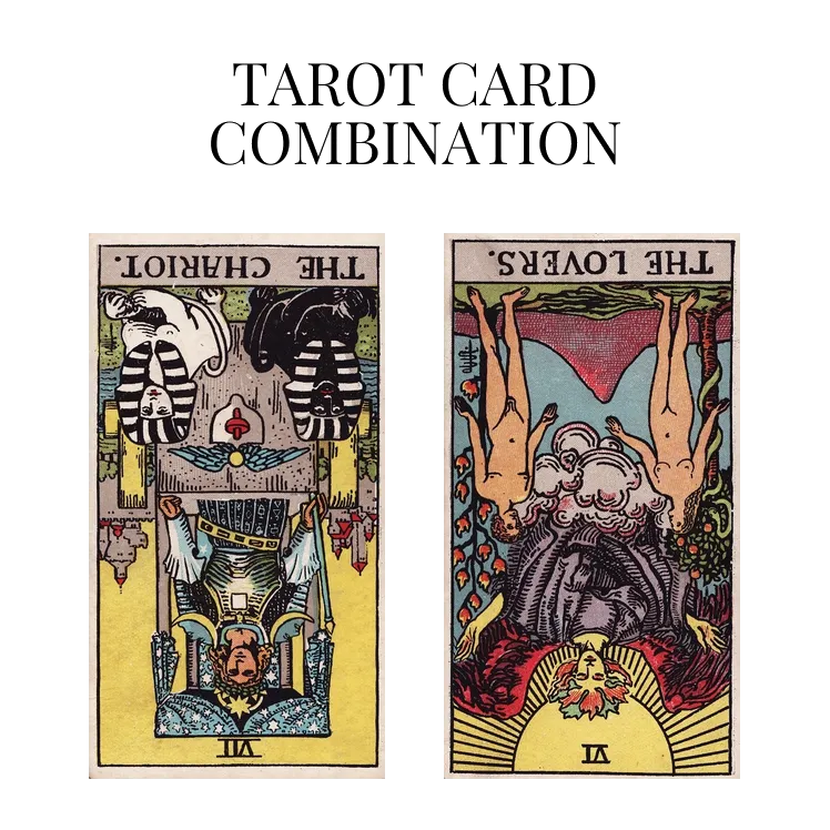 the chariot reversed and the lovers reversed tarot cards combination meaning