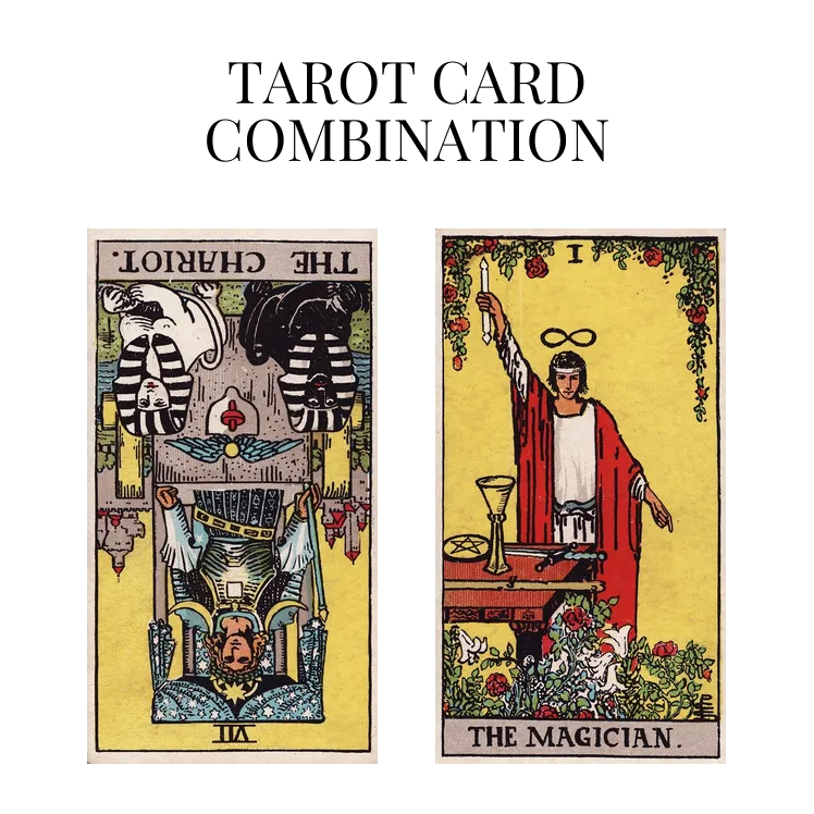 the chariot reversed and the magician tarot cards combination meaning