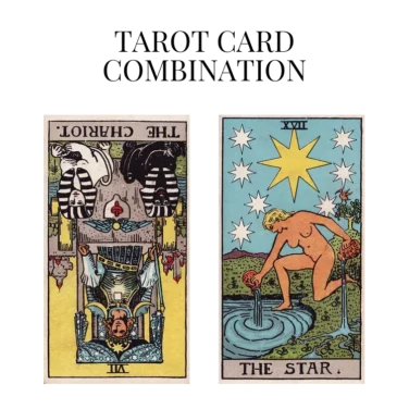 the chariot reversed and the star tarot cards combination meaning