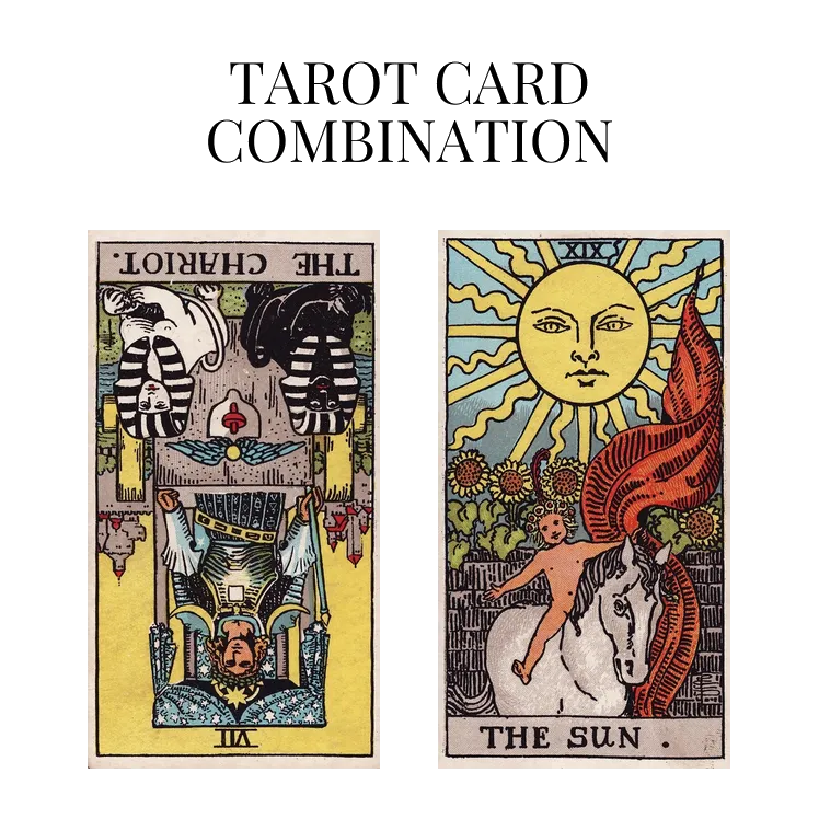 the chariot reversed and the sun tarot cards combination meaning