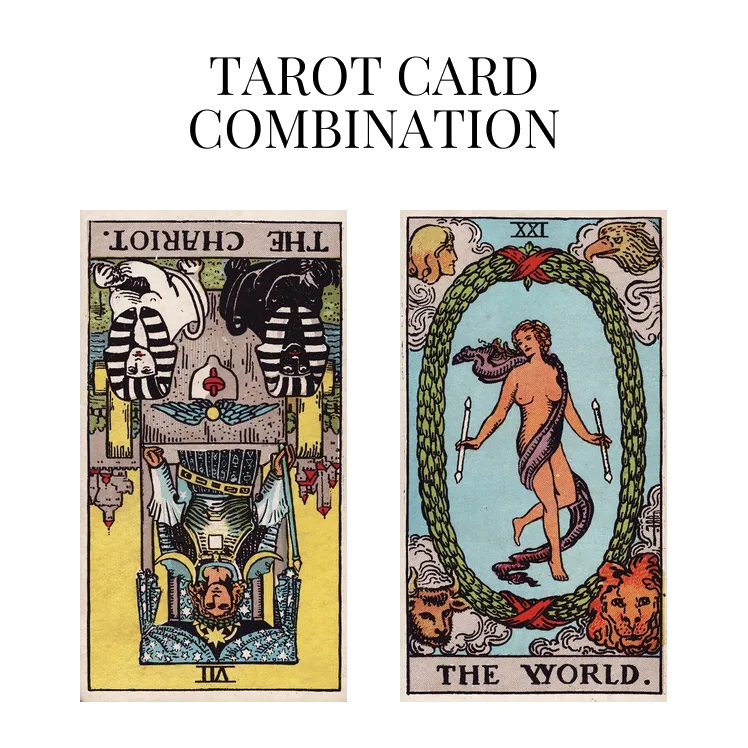 the chariot reversed and the world tarot cards combination meaning