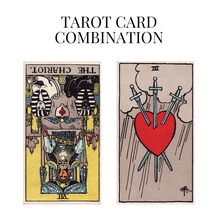 the chariot reversed and three of swords tarot cards combination meaning
