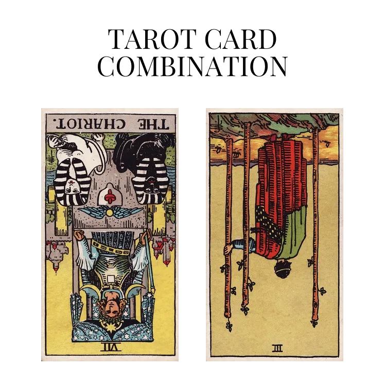 the chariot reversed and three of wands reversed tarot cards combination meaning