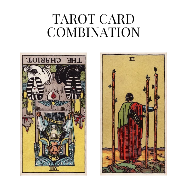 the chariot reversed and three of wands tarot cards combination meaning