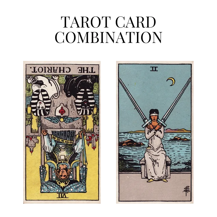 the chariot reversed and two of swords tarot cards combination meaning