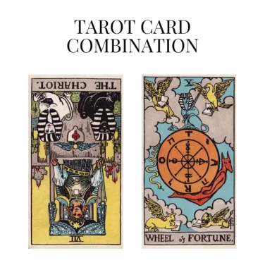 the chariot reversed and wheel of fortune tarot cards combination meaning