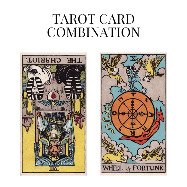 the chariot reversed and wheel of fortune tarot cards combination meaning