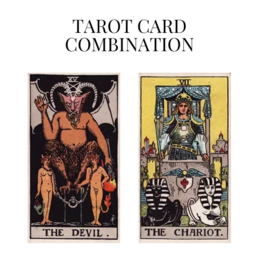 the devil and the chariot tarot cards combination meaning