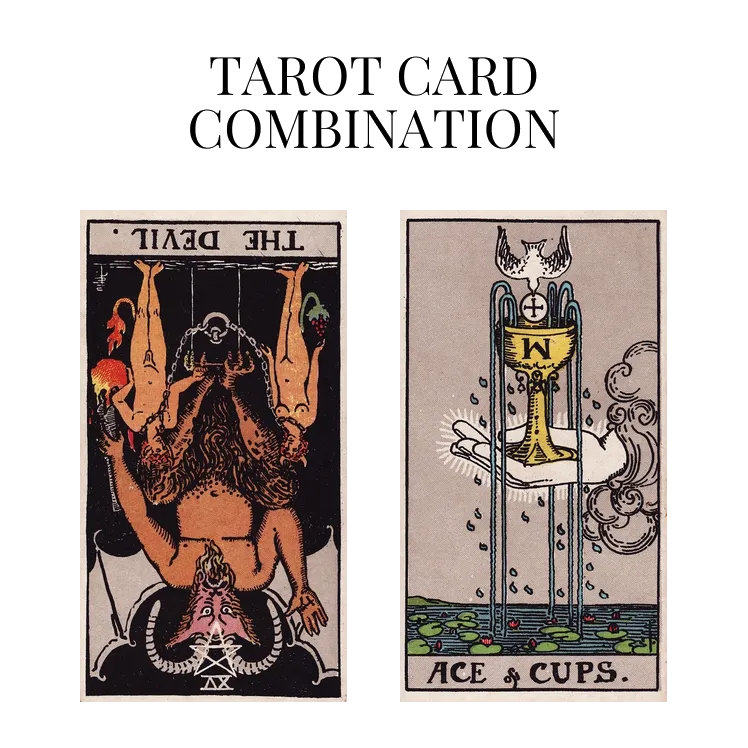 the devil reversed and ace of cups tarot cards combination meaning