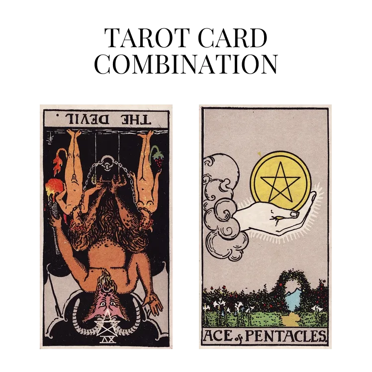 the devil reversed and ace of pentacles tarot cards combination meaning