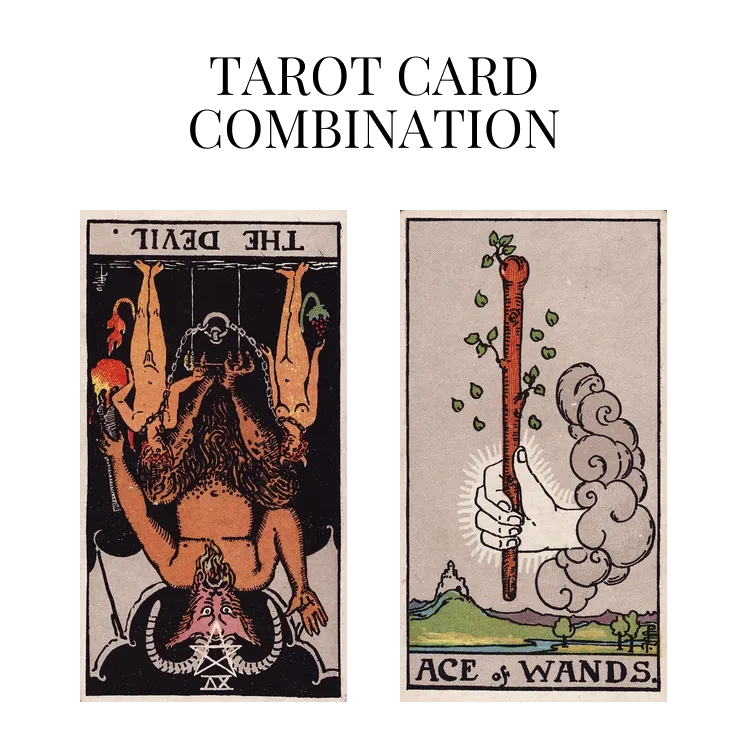 the devil reversed and ace of wands tarot cards combination meaning