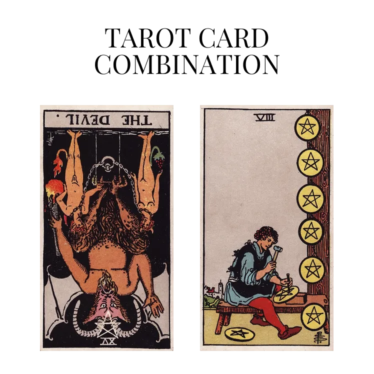 the devil reversed and eight of pentacles tarot cards combination meaning