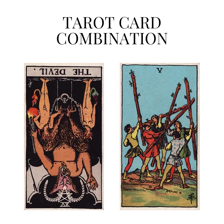 the devil reversed and five of wands tarot cards combination meaning