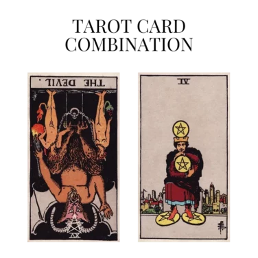 the devil reversed and four of pentacles tarot cards combination meaning