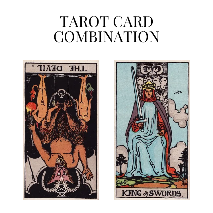 the devil reversed and king of swords tarot cards combination meaning