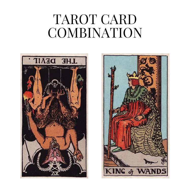 the devil reversed and king of wands tarot cards combination meaning