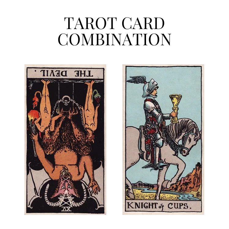 the devil reversed and knight of cups tarot cards combination meaning