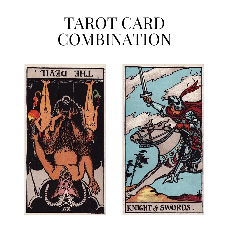 the devil reversed and knight of swords tarot cards combination meaning