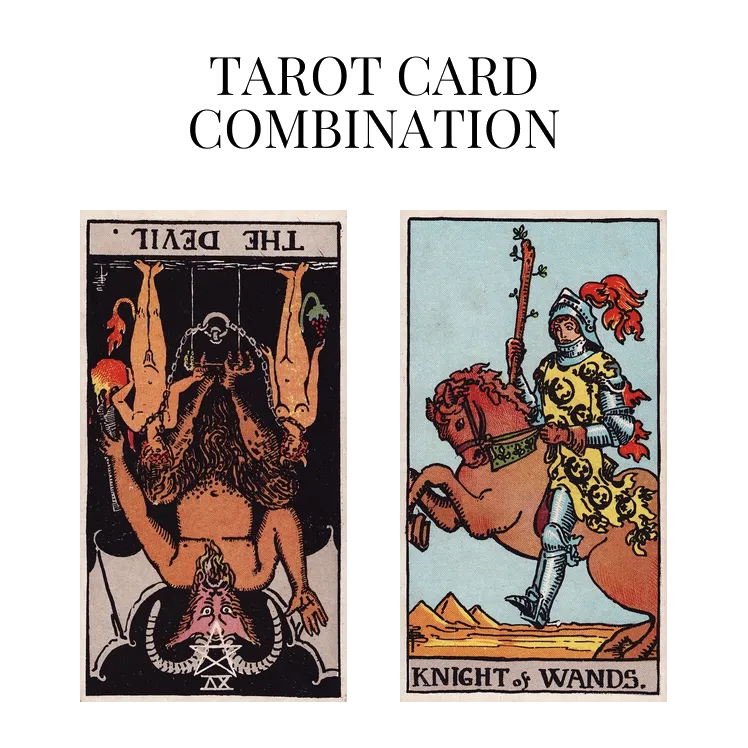 the devil reversed and knight of wands tarot cards combination meaning