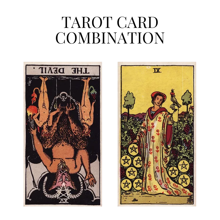 the devil reversed and nine of pentacles tarot cards combination meaning