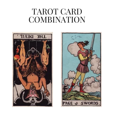 the devil reversed and page of swords tarot cards combination meaning