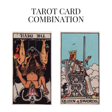 the devil reversed and queen of swords tarot cards combination meaning