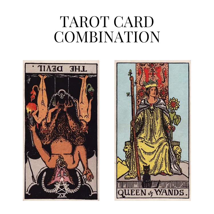 the devil reversed and queen of wands tarot cards combination meaning