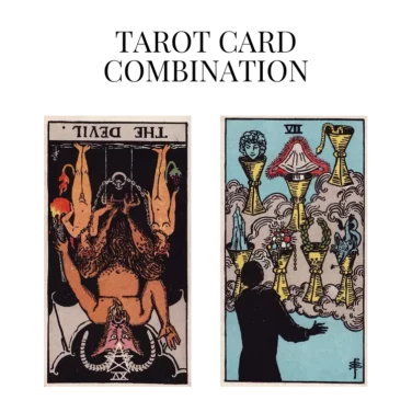 the devil reversed and seven of cups tarot cards combination meaning