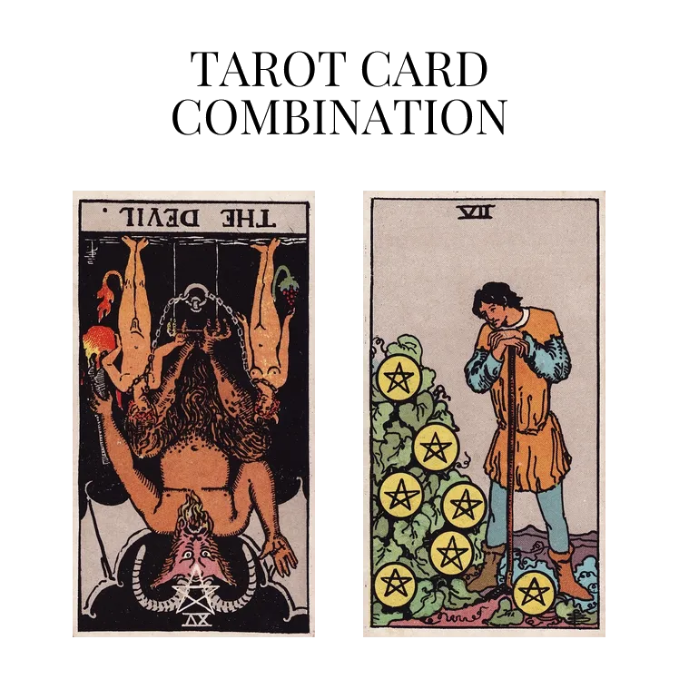 the devil reversed and seven of pentacles tarot cards combination meaning