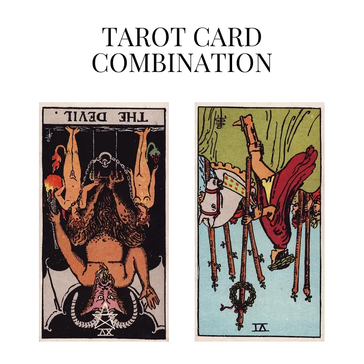 the devil reversed and six of wands reversed tarot cards combination meaning