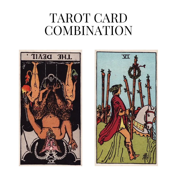 the devil reversed and six of wands tarot cards combination meaning