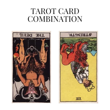 the devil reversed and strength reversed tarot cards combination meaning